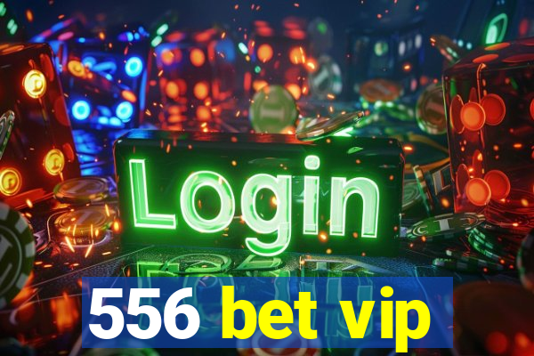 556 bet vip